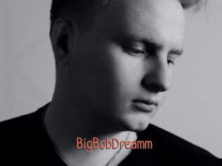 BigBobDreamm