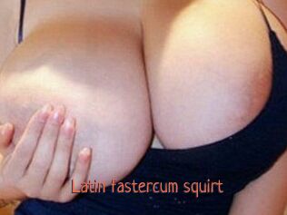 Latin_fastercum_squirt