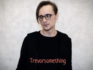 Trevorsomething