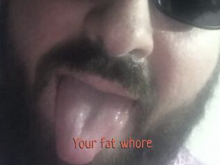 Your_fat_whore